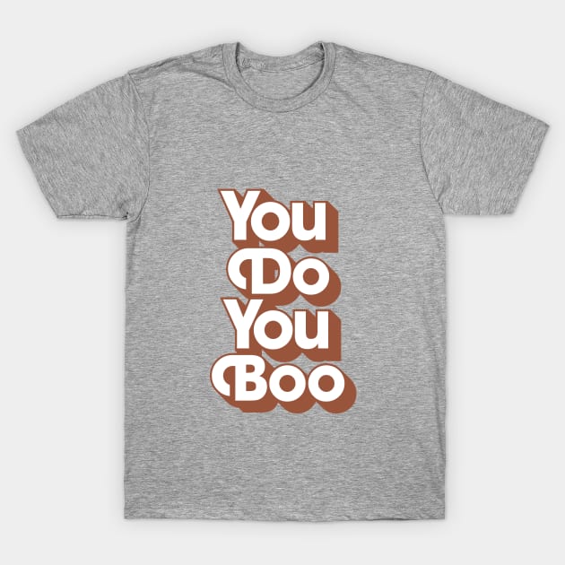 You Do You Boo T-Shirt by MotivatedType